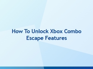 How to Unlock Xbox Combo Escape Features