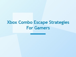 Xbox Combo Escape Strategies for Gamers