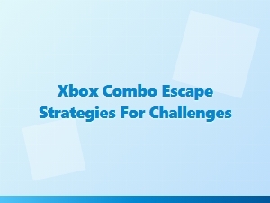 Xbox Combo Escape Strategies for Challenges